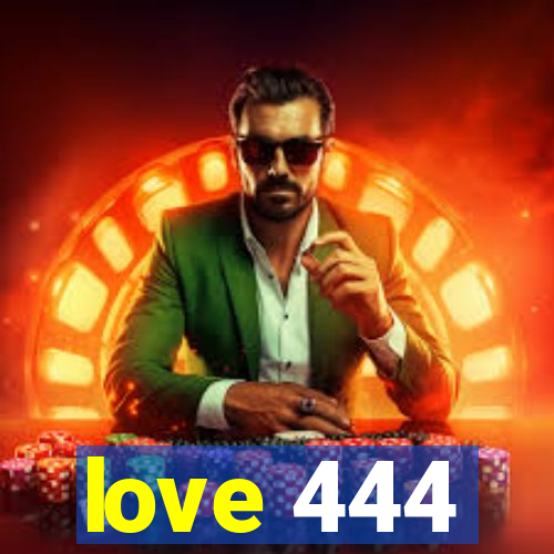 love 444